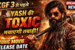 KGF 3 से पहले Yash की Toxic मचाएगी तबाही! Toxic Movie Release Date 2026 Confirm