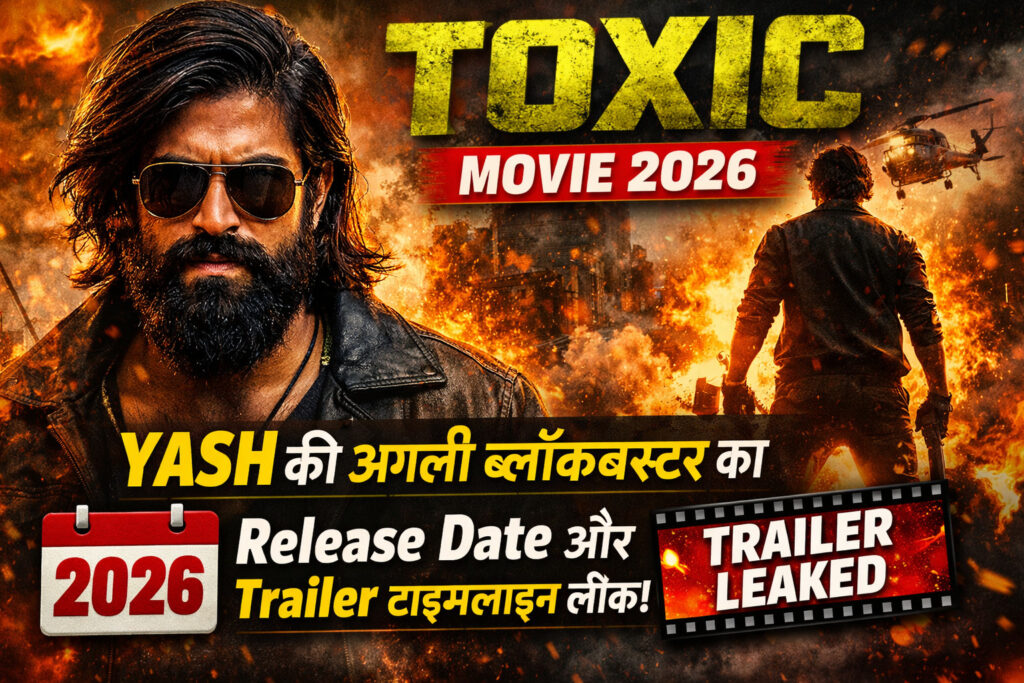 Toxic Movie 2026 Yash की अगली ब्लॉकबस्टर का Release Date और Trailer टाइमलाइन लीक!