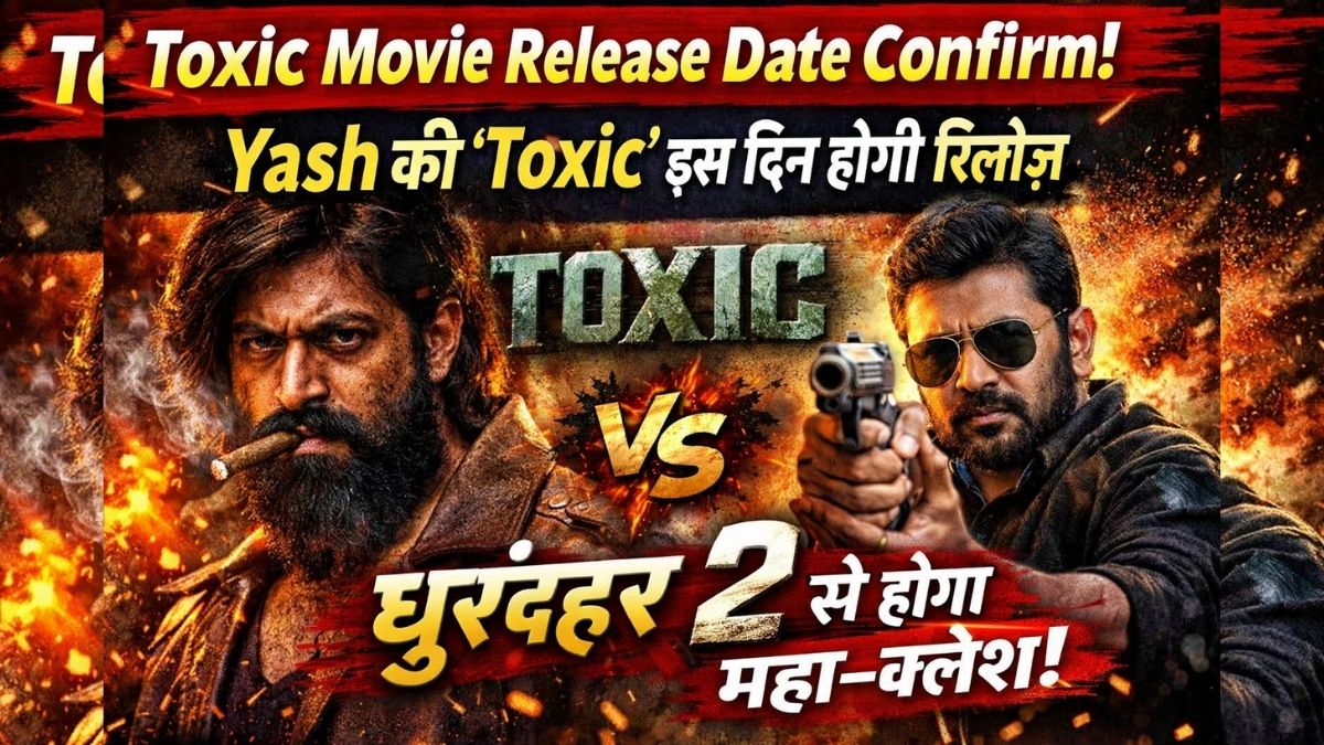 Toxic Movie Release Date Confirm: Yash की ‘Toxic’ इस दिन होगी रिलीज़, Dhurandhar 2 से होगा महा-क्लैश!
