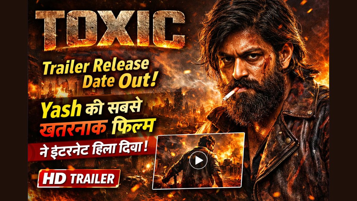Toxic Movie Trailer Release Date Out! Yash की सबसे खतरनाक फिल्म ने इंटरनेट हिला दिया